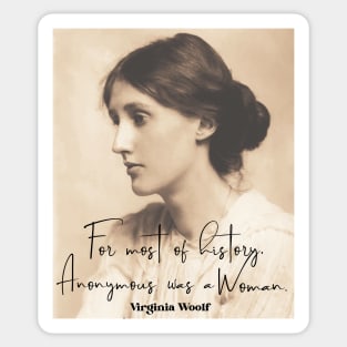 Virginia Woolf quote: For Most of history, anonymous was a woman. Sticker